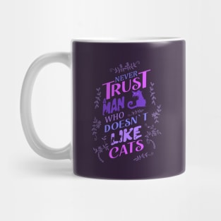 Never trust a man who doesn’t like cats Mug